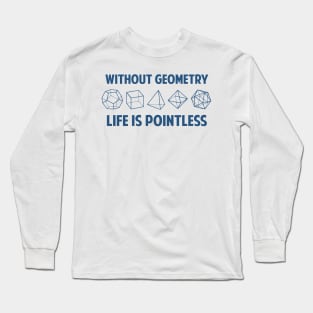 WITHOUT GEOMETRY LIFE IS POINTLESS Long Sleeve T-Shirt